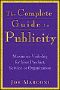 The Complete Guide to Publicity · Maximize Visibility for Your Product, Service, or Organization