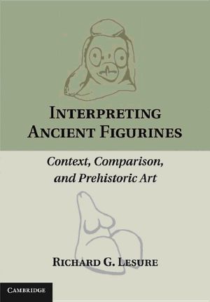 Interpreting Ancient Figurines · Context, Comparison, and Prehistoric Art