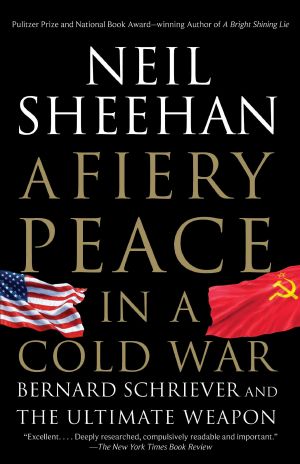 A Fiery Peace in a Cold War · Bernard Schriever and the Ultimate Weapon