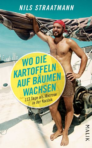 Wo die Kartoffeln auf Bäumen wachsen · 113 Tage als Matrose in der Karibik