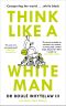 Think Like a White Man · Conquering the World . . . While Black