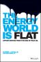 The Energy World is Flat, First Edition, Opportunities from the End of Peak Oil