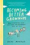 Becoming Better Grownups, Rediscovering What Matters and Remembering How to Fly