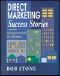 Direct Marketing Success Stories and the Strategies That Built the Businesses