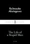 The Life of a Stupid Man (Penguin Little Black Classics)