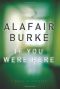 If You Were Here · A Novel of Suspense