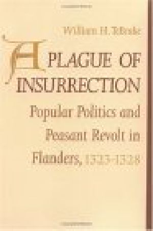 A Plague of Insurrection · Popular Politics and Peasant Revolt in Flanders, 1323-1328