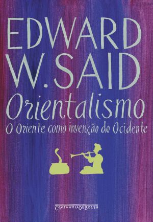 Orientalismo - O Oriente Como Invenção do Ocidente