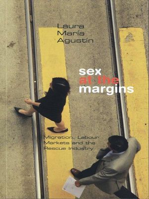 Sex at the Margins · Migration, Labour Markets and the Rescue Industry