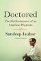 Doctored · The Disillusionment of an American Physician