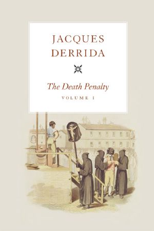 The Death Penalty, Volume I (The Seminars of Jacques Derrida)