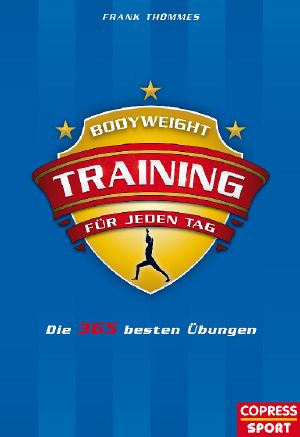 Bodyweight · Training für jeden Tag - Die 365 besten Übungen