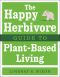 The Happy Herbivore Guide to Plant-Based Living