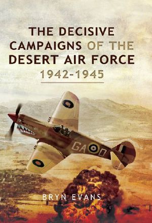 The Decisive Campaigns of the Desert Air Force 1942-1945