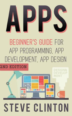 Apps · Beginner's Guide for App Programming, App Development, App Design (Ios, Android, Smartphone, Tablet, Apple, Samsung, Apple Watch, Mac Os, Chrome, ... Firefox, Firephone, Amazon Kindle, Iphone)