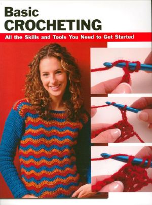 Basic Crocheting · All the Skills and Tools You Need to Get Started (How To Basics)