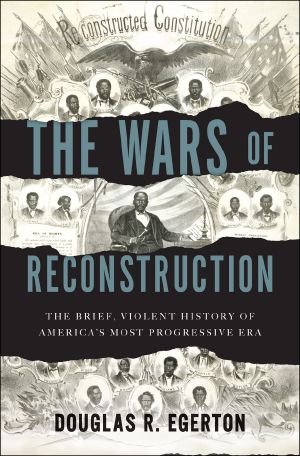 The Wars of Reconstruction · the Brief, Violent History of America's Most Progressive Era