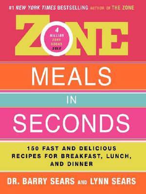 Zone Meals in Seconds · 150 Fast and Delicious Recipes for Breakfast, Lunch, and Dinner