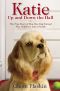 Katie Up and Down the Hall · True Story of How One Dog Turned Five Neighbors Into a Family