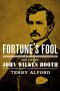 Fortune's Fool: The Life of John Wilkes Booth