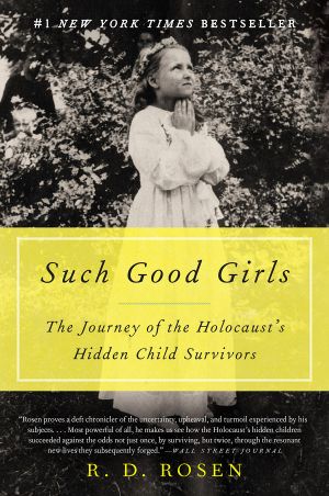 Such Good Girls · The Journey of the Holocaust's Hidden Child Survivors by R. D. Rosen (2015-08-04)