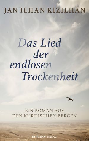 Das Lied der endlosen Trockenheit · Ein Roman aus den kurdischen Bergen