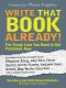 Write That Book Already! The Tough Love You Need to Get Published Now