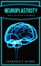 Neuroplasticity · Master the Art of Neuroplasticity and Brain Training (Healthy Brain Function, Memory Improvement) (Neuroplasticity, Brain Plasticity, ... Healthy Brain Function, Memory Improvement)