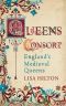 Queens Consort · England's Medieval Queens