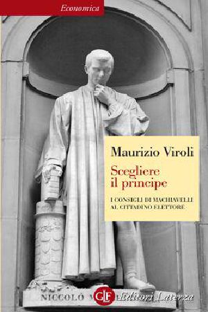 Scegliere Il Principe · I Consigli Di Machiavelli Al Cittadino Elettore (Economica Laterza)