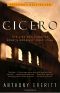 Cicero · the Life and Times of Rome's Greatest Politician