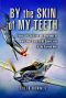 By the Skin of My Teeth · the Memoirs of an RAF Mustang Pilot in World War II and of Flying Sabres With USAF in Korea