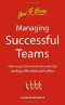 Managing Successful Teams · How to Achieve Your Objective by Working Effectively With Others