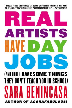 Real Artists Have Day Jobs · (And Other Awesome Things They Don't Teach You in School)