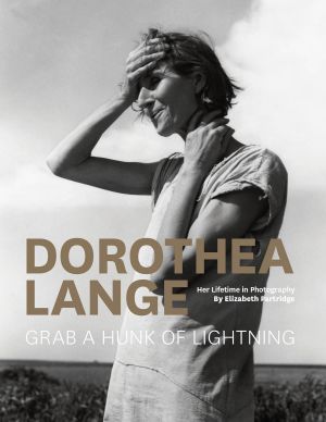 Dorothea Lange · Grab a Hunk of Lightning