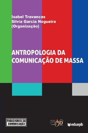 Antropologia da comunicação de massa (Paradigmas da Comunicação)