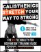 Calisthenics · STRETCH Your Way to STRONG · The #1 Flexibility for Bodyweight Training Guide