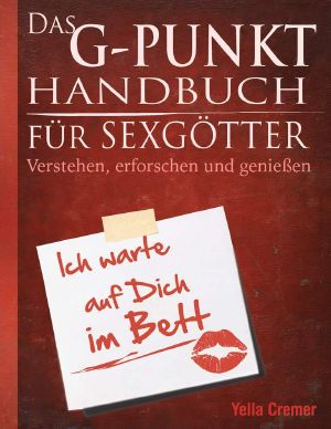 Das G-Punkt Handbuch für Sexgötter · Verstehen, erforschen und genießen