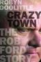 Crazy Town · the Rob Ford Story