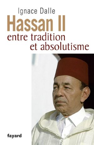 Hassan II · Entre Tradition Et Absolutisme (Biographies Historiques)