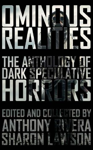 Ominous Realities: The Anthology of Dark Speculative Horrors