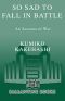So Sad to Fall in Battle · an Account of War Based on General Tadamichi Kuribayashi's Letters From Iwo Jima