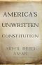 America's Unwritten Constitution · The Precedents and Principles We Live By