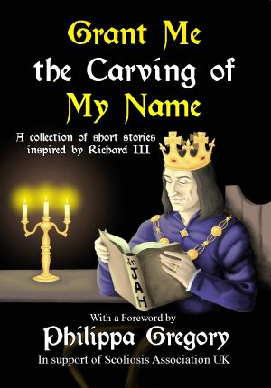 Grant Me the Carving of My Name · An anthology of short fiction inspired by King Richard III