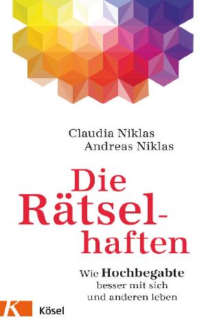 Die Rätselhaften · Wie Hochbegabte besser mit sich und anderen leben