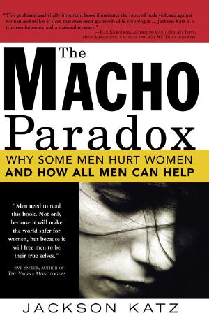 The Macho Paradox · Why Some Men Hurt Women and and How All Men Can Help