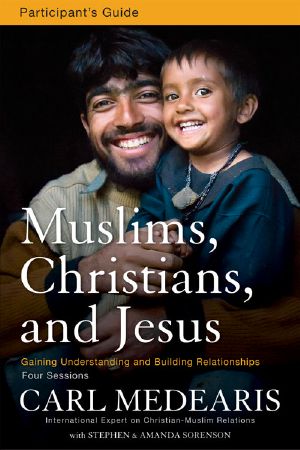 Muslims, Christians, and Jesus Participant's Guide · Gaining Understanding and Building Relationships