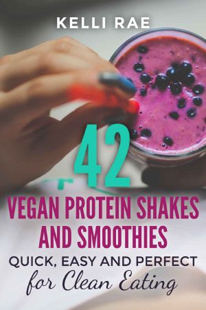 42 Vegan Protein Shakes and Smoothies · Quick, Easy and Perfect For Clean Eating