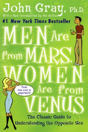 Men Are From Mars, Women Are From Venus · the Classic Guide to Understanding the Opposite Sex