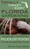 Totally Crazy Easy Florida Gardening · The Secret to Growing Piles of Food in the Sunshine State